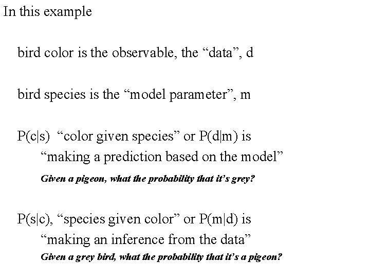 In this example bird color is the observable, the “data”, d bird species is