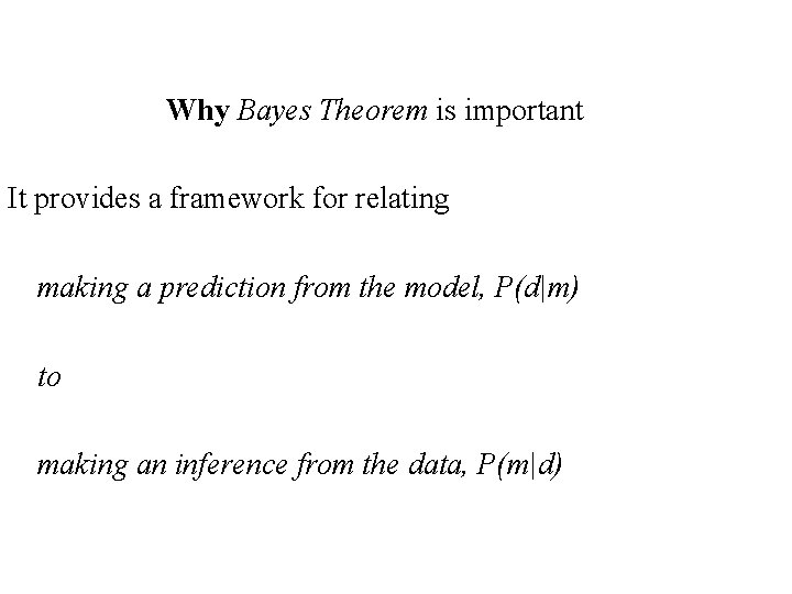 Why Bayes Theorem is important It provides a framework for relating making a prediction