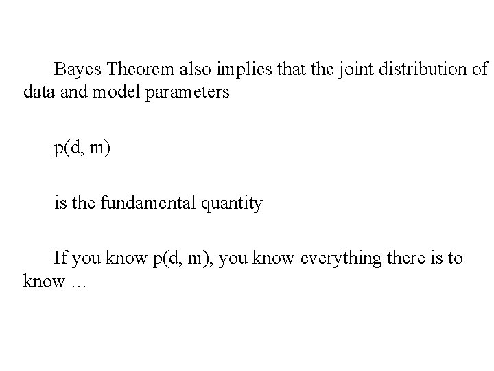 Bayes Theorem also implies that the joint distribution of data and model parameters p(d,