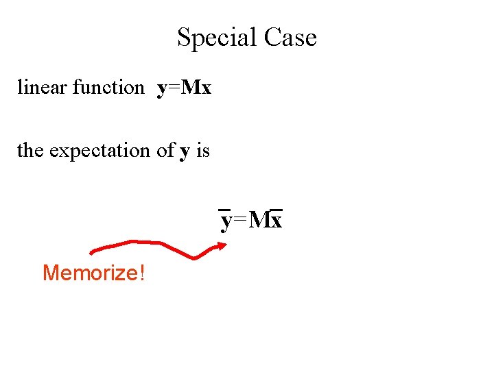 Special Case linear function y=Mx the expectation of y is y=Mx Memorize! 