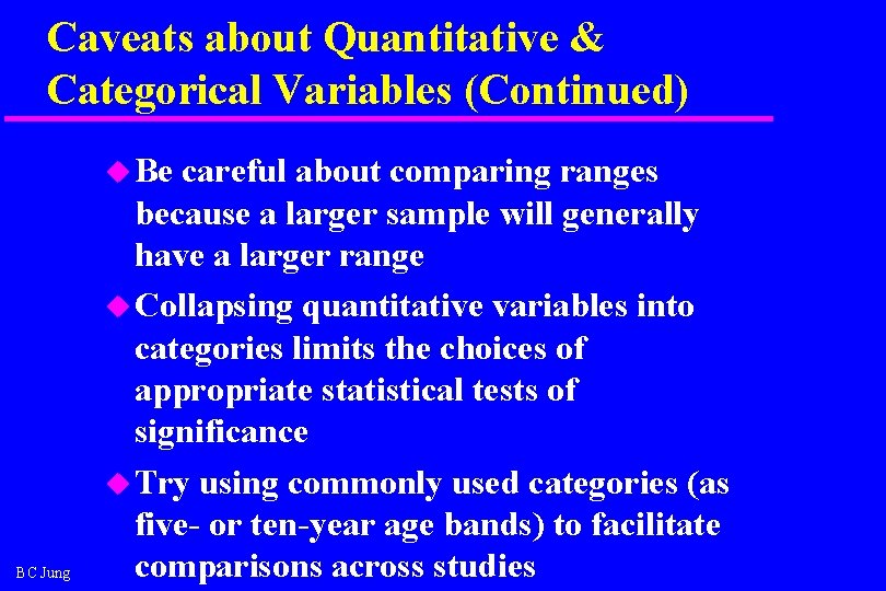 Caveats about Quantitative & Categorical Variables (Continued) u Be BC Jung careful about comparing