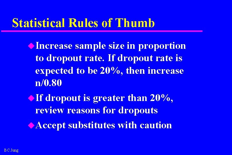 Statistical Rules of Thumb u. Increase sample size in proportion to dropout rate. If