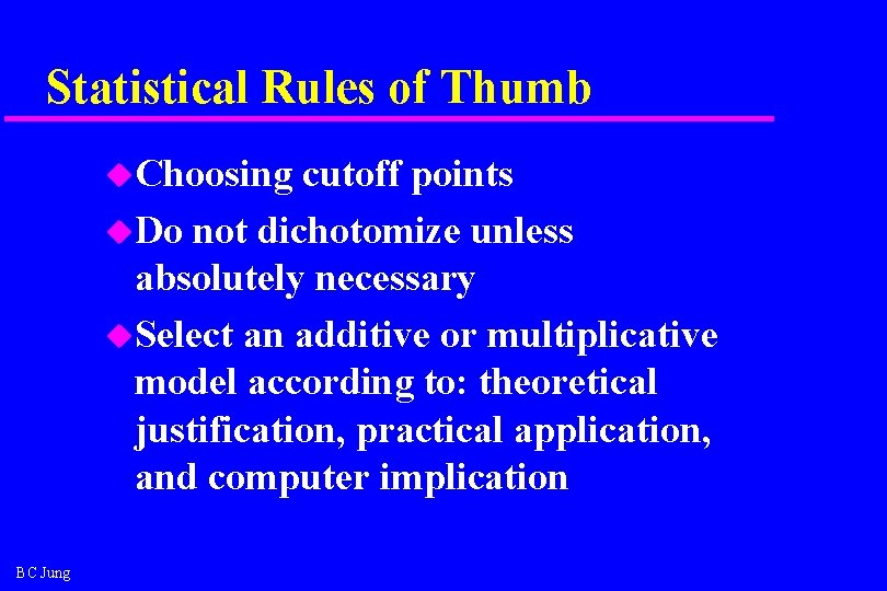 Statistical Rules of Thumb u. Choosing cutoff points u. Do not dichotomize unless absolutely