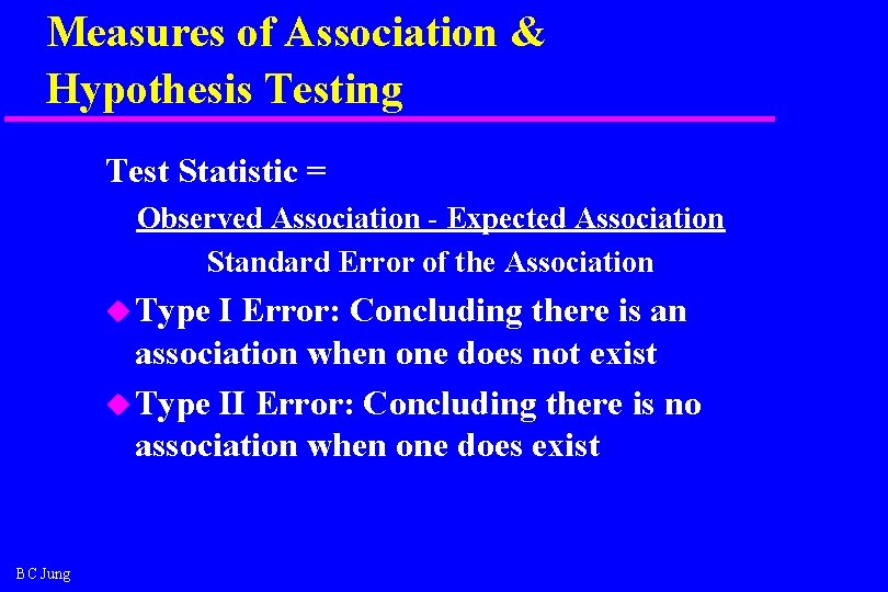 Measures of Association & Hypothesis Testing Test Statistic = Observed Association - Expected Association