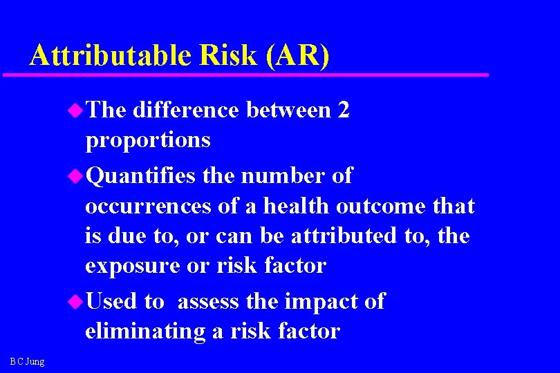 Attributable Risk (AR) u. The difference between 2 proportions u. Quantifies the number of