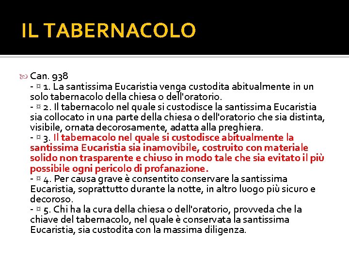 IL TABERNACOLO Can. 938 - ¤ 1. La santissima Eucaristia venga custodita abitualmente in