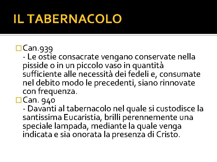 IL TABERNACOLO �Can. 939 - Le ostie consacrate vengano conservate nella pisside o in