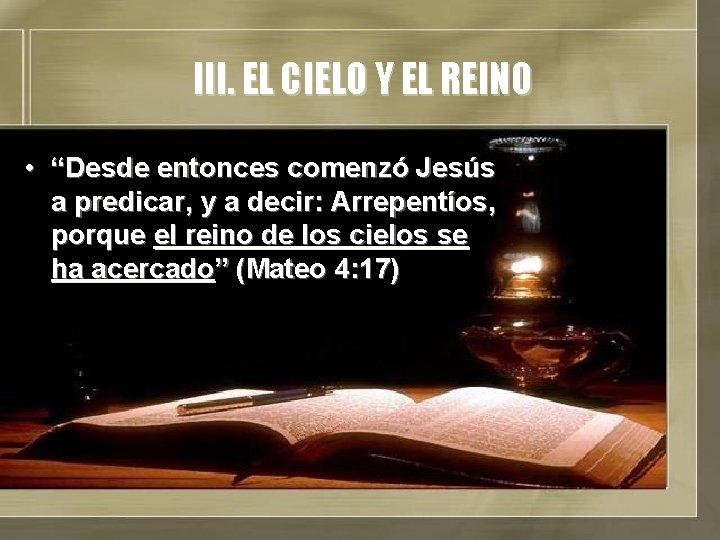 III. EL CIELO Y EL REINO • “Desde entonces comenzó Jesús a predicar, y