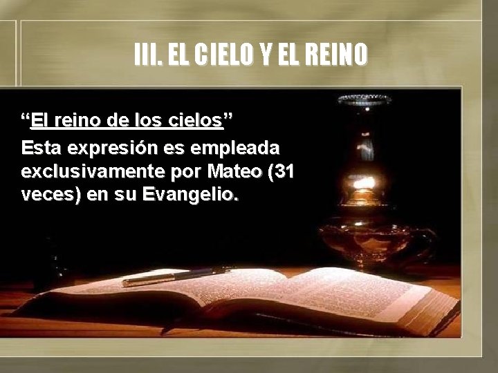 III. EL CIELO Y EL REINO “El reino de los cielos” Esta expresión es