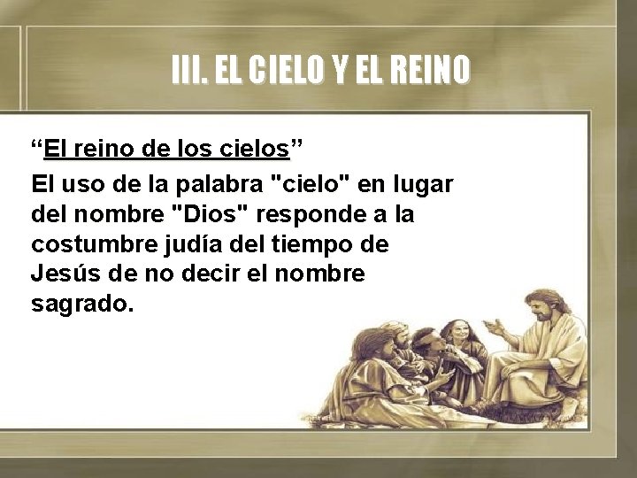 III. EL CIELO Y EL REINO “El reino de los cielos” El uso de