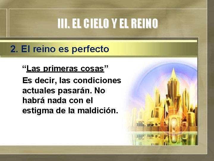 III. EL CIELO Y EL REINO 2. El reino es perfecto “Las primeras cosas”