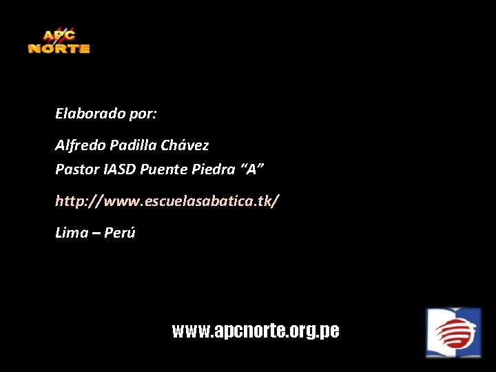 Elaborado por: Alfredo Padilla Chávez Pastor IASD Puente Piedra “A” http: //www. escuelasabatica. tk/