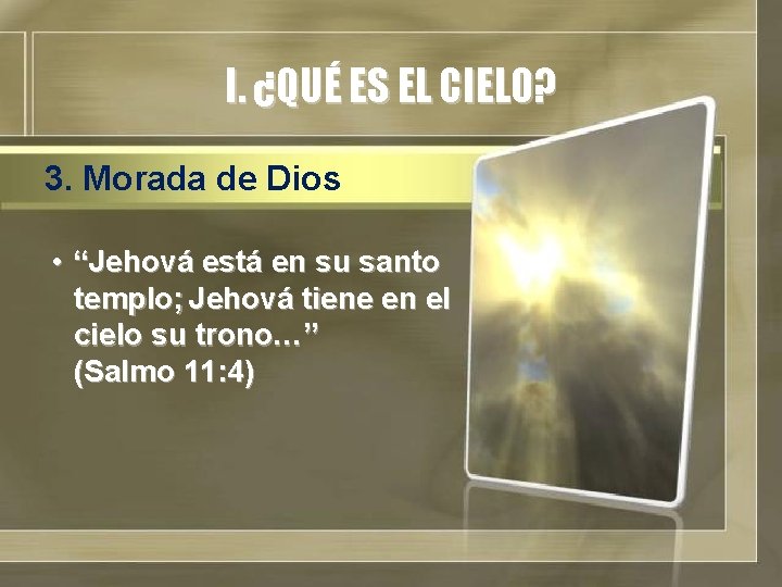 I. ¿QUÉ ES EL CIELO? 3. Morada de Dios • “Jehová está en su