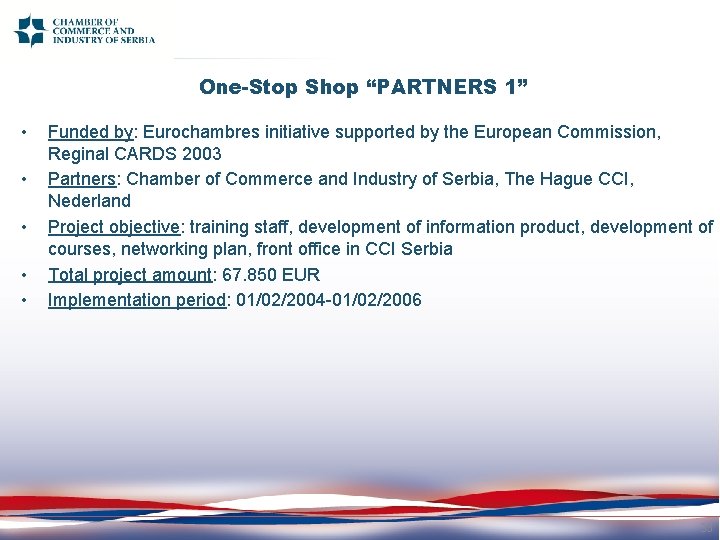 One-Stop Shop “PARTNERS 1” • • • Funded by: Eurochambres initiative supported by the