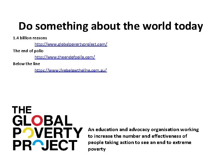 Do something about the world today 1. 4 billion reasons http: //www. globalpovertyproject. com/