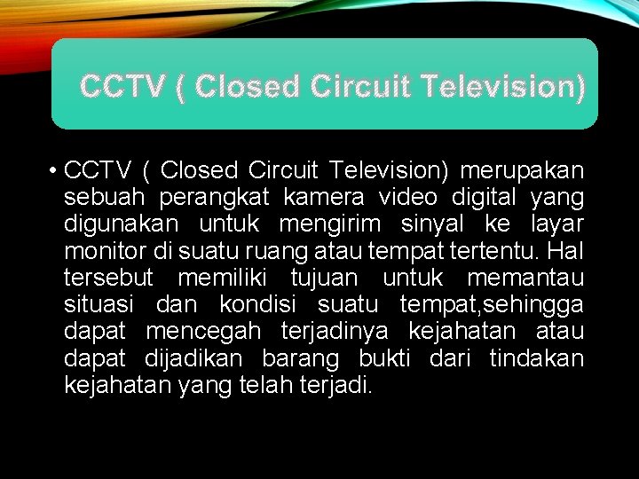 CCTV ( Closed Circuit Television) • CCTV ( Closed Circuit Television) merupakan sebuah perangkat