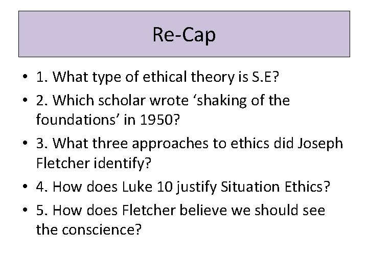 Re-Cap • 1. What type of ethical theory is S. E? • 2. Which