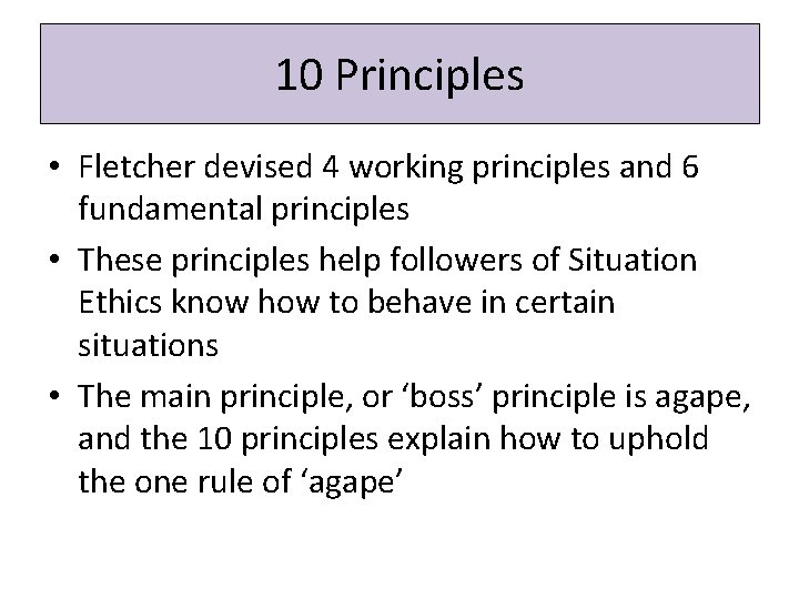 10 Principles • Fletcher devised 4 working principles and 6 fundamental principles • These