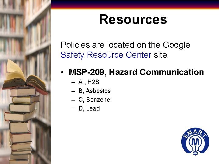 Resources Policies are located on the Google Safety Resource Center site. • MSP-209, Hazard