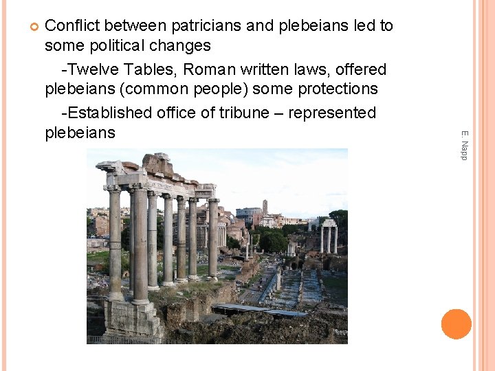  E. Napp Conflict between patricians and plebeians led to some political changes -Twelve