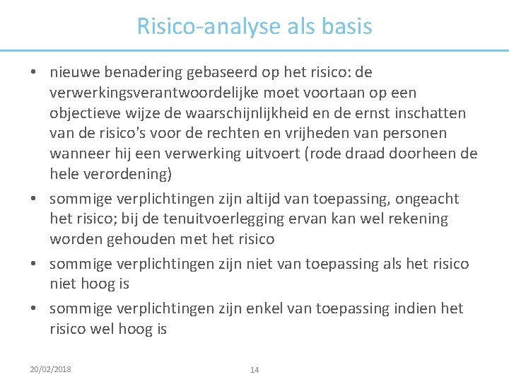 Risico-analyse als basis • nieuwe benadering gebaseerd op het risico: de verwerkingsverantwoordelijke moet voortaan