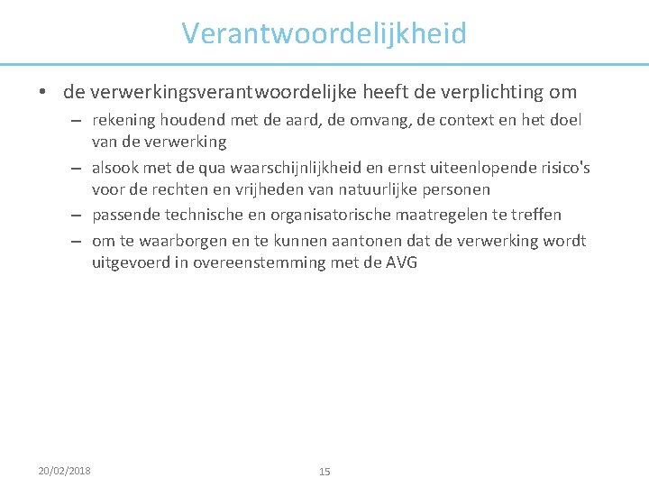 Verantwoordelijkheid • de verwerkingsverantwoordelijke heeft de verplichting om – rekening houdend met de aard,