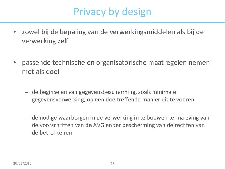 Privacy by design • zowel bij de bepaling van de verwerkingsmiddelen als bij de