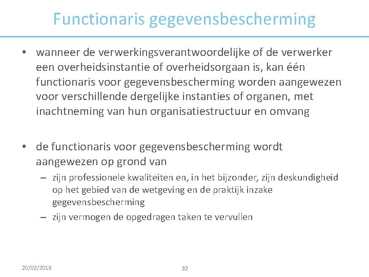 Functionaris gegevensbescherming • wanneer de verwerkingsverantwoordelijke of de verwerker een overheidsinstantie of overheidsorgaan is,