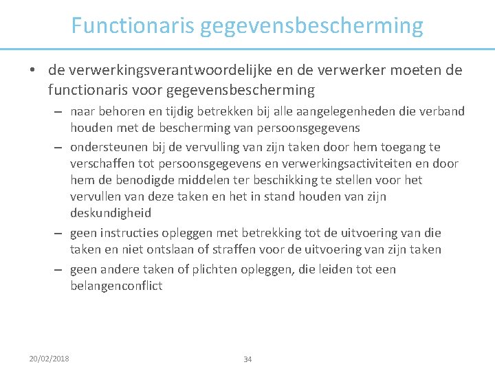 Functionaris gegevensbescherming • de verwerkingsverantwoordelijke en de verwerker moeten de functionaris voor gegevensbescherming –