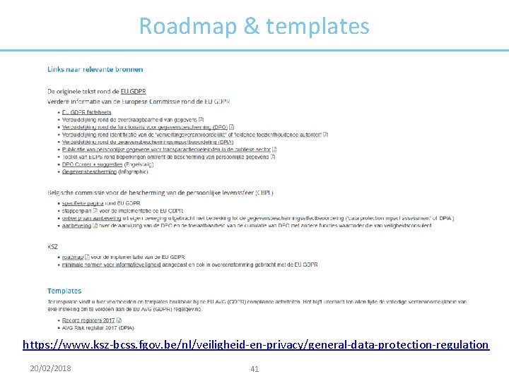 Roadmap & templates https: //www. ksz-bcss. fgov. be/nl/veiligheid-en-privacy/general-data-protection-regulation 20/02/2018 41 