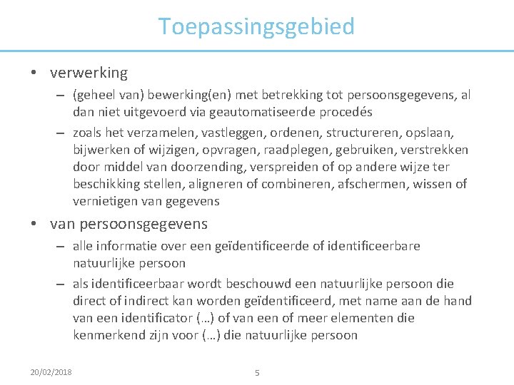 Toepassingsgebied • verwerking – (geheel van) bewerking(en) met betrekking tot persoonsgegevens, al dan niet