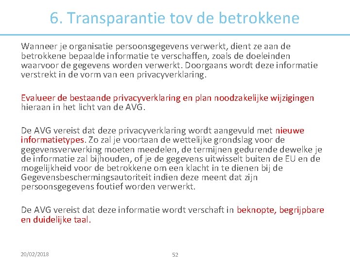 6. Transparantie tov de betrokkene Wanneer je organisatie persoonsgegevens verwerkt, dient ze aan de