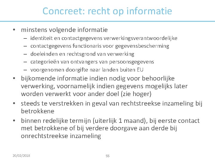 Concreet: recht op informatie • minstens volgende informatie – – – identiteit en contactgegevens