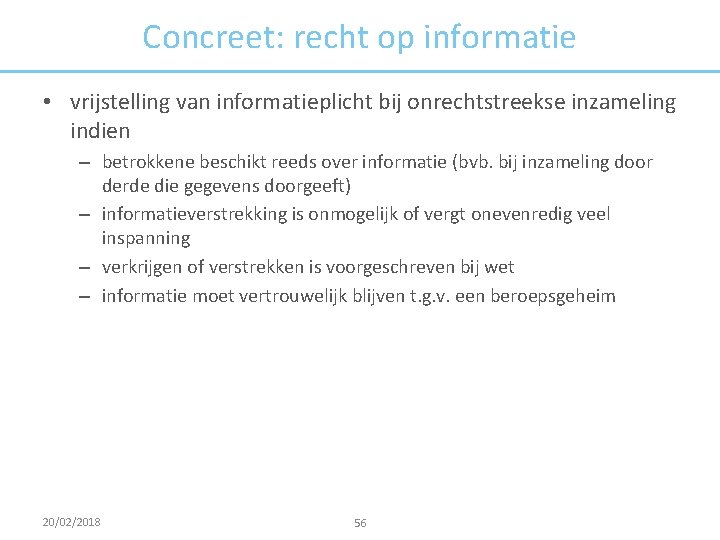 Concreet: recht op informatie • vrijstelling van informatieplicht bij onrechtstreekse inzameling indien – betrokkene