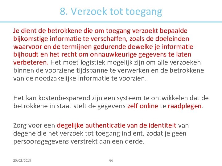 8. Verzoek tot toegang Je dient de betrokkene die om toegang verzoekt bepaalde bijkomstige