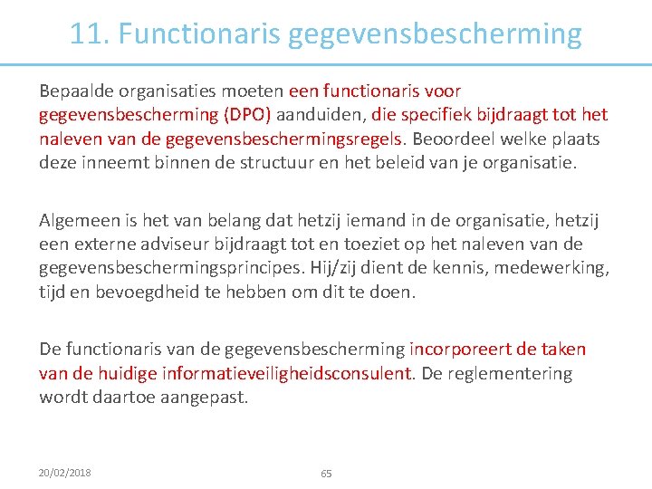 11. Functionaris gegevensbescherming Bepaalde organisaties moeten een functionaris voor gegevensbescherming (DPO) aanduiden, die specifiek