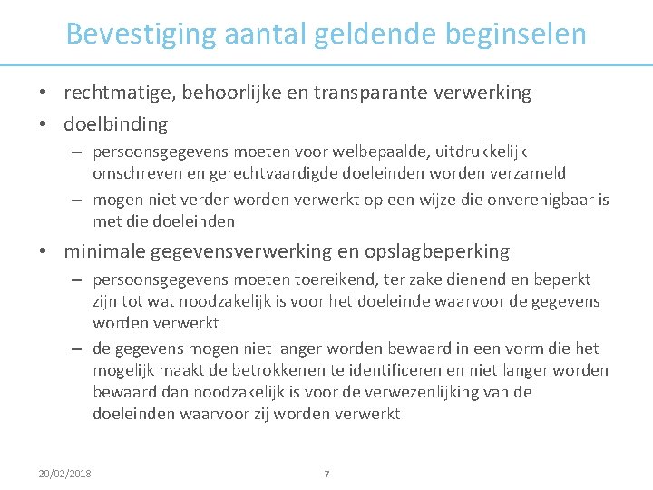 Bevestiging aantal geldende beginselen • rechtmatige, behoorlijke en transparante verwerking • doelbinding – persoonsgegevens