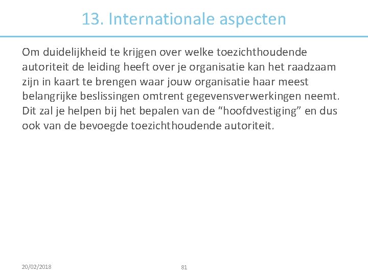 13. Internationale aspecten Om duidelijkheid te krijgen over welke toezichthoudende autoriteit de leiding heeft