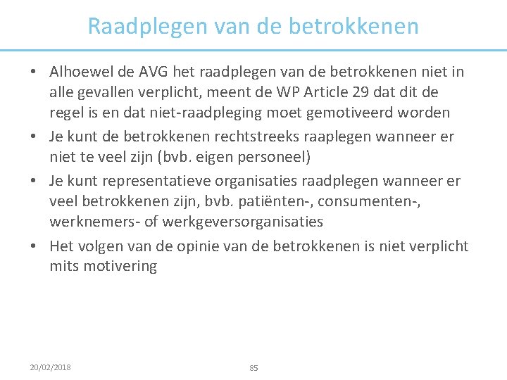 Raadplegen van de betrokkenen • Alhoewel de AVG het raadplegen van de betrokkenen niet