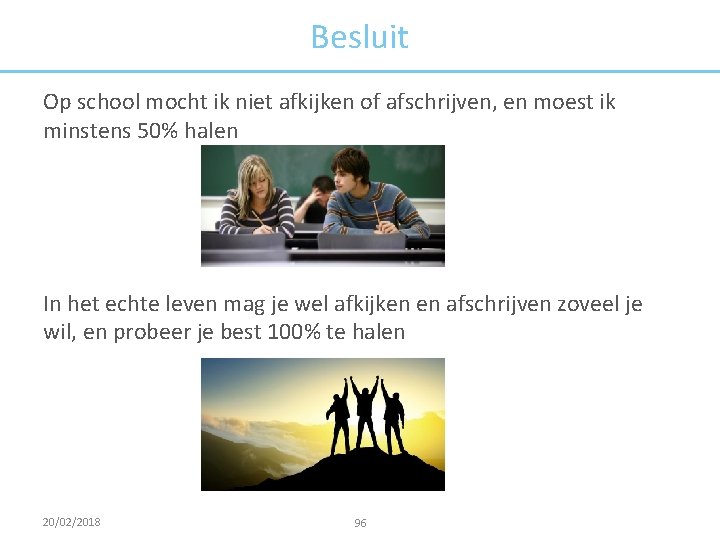 Besluit Op school mocht ik niet afkijken of afschrijven, en moest ik minstens 50%