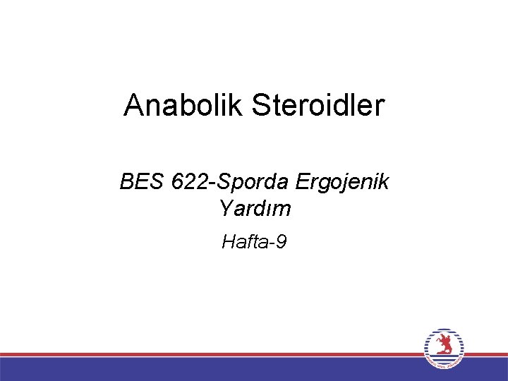 Anabolik Steroidler BES 622 -Sporda Ergojenik Yardım Hafta-9 