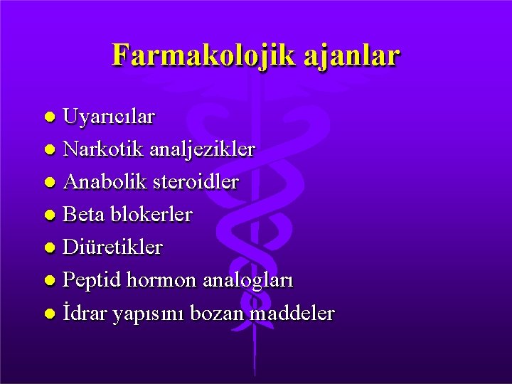 Farmakolojik ajanlar Uyarıcılar Narkotik analjezikler Anabolik steroidler Beta blokerler Diüretikler Peptid hormon analogları İdrar