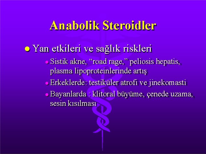 Anabolik Steroidler Yan etkileri ve sağlık riskleri Sistik akne, “road rage, ” peliosis hepatis,