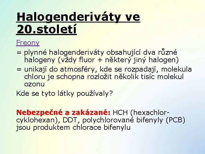 Halogenderiváty ve 20. století Freony = plynné halogenderiváty obsahující dva různé halogeny (vždy fluor