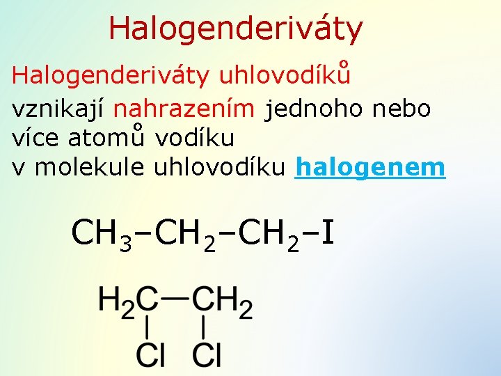 Halogenderiváty uhlovodíků vznikají nahrazením jednoho nebo více atomů vodíku v molekule uhlovodíku halogenem CH