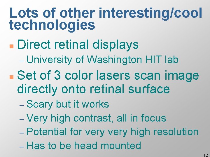 Lots of other interesting/cool technologies n Direct retinal displays – University n of Washington
