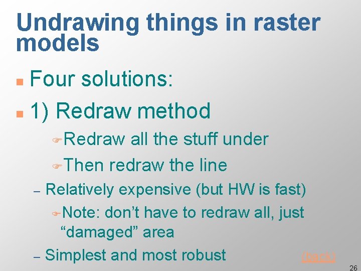 Undrawing things in raster models Four solutions: n 1) Redraw method n FRedraw all