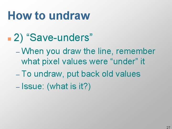 How to undraw n 2) “Save-unders” – When you draw the line, remember what