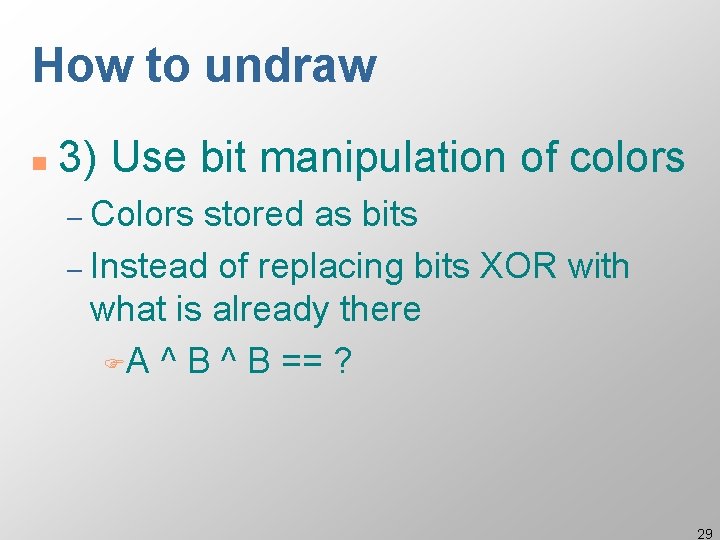 How to undraw n 3) Use bit manipulation of colors – Colors stored as
