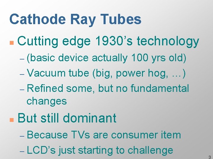 Cathode Ray Tubes n Cutting edge 1930’s technology – (basic device actually 100 yrs